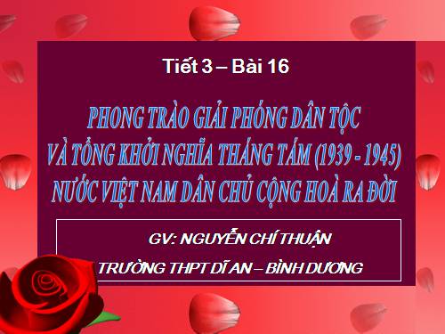 Bài 16. Phong trào giải phóng dân tộc và Tổng khởi nghĩa tháng Tám (1939 - 1945). Nước Việt Nam Dân chủ Cộng hoà ra đời