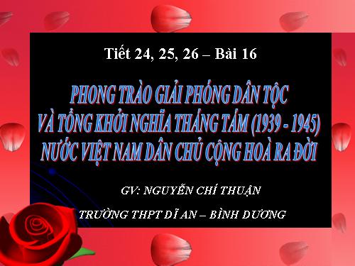 Bài 16. Phong trào giải phóng dân tộc và Tổng khởi nghĩa tháng Tám (1939 - 1945). Nước Việt Nam Dân chủ Cộng hoà ra đời