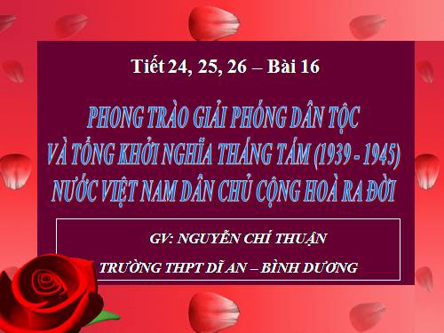 Bài 16. Phong trào giải phóng dân tộc và Tổng khởi nghĩa tháng Tám (1939 - 1945). Nước Việt Nam Dân chủ Cộng hoà ra đời