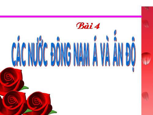 Bài 4. Các nước Đông Nam Á và Ấn Độ