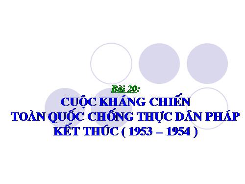 Bài 20. Cuộc kháng chiến toàn quốc chống thực dân Pháp kết thúc (1953 - 1954)