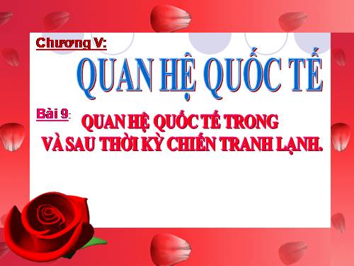 Bài 9. Quan hệ quốc tế trong và sau thời kì Chiến tranh lạnh