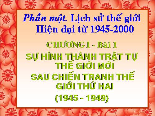 Bài 1. Sự hình thành trật tự thế giới mới sau Chiến tranh thế giới thứ hai (1945 - 1949)