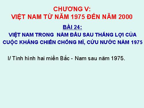 Bài 24. Việt Nam trong năm đầu sau thắng lợi của cuộc kháng chiến chống Mĩ, cứu nước năm 1975