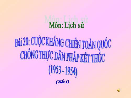 Bài 20. Cuộc kháng chiến toàn quốc chống thực dân Pháp kết thúc (1953 - 1954)