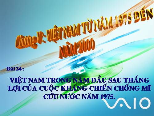 Bài 24. Việt Nam trong năm đầu sau thắng lợi của cuộc kháng chiến chống Mĩ, cứu nước năm 1975