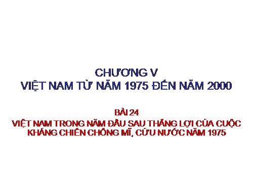 Bài 24. Việt Nam trong năm đầu sau thắng lợi của cuộc kháng chiến chống Mĩ, cứu nước năm 1975