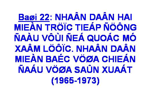 Bài 22. Nhân dân hai miền trực tiếp chiến đấu chống đế quốc Mĩ xâm lược. Nhân dân miền Bắc vừa chiến đấu vừa sản xuất (1965 - 1973)