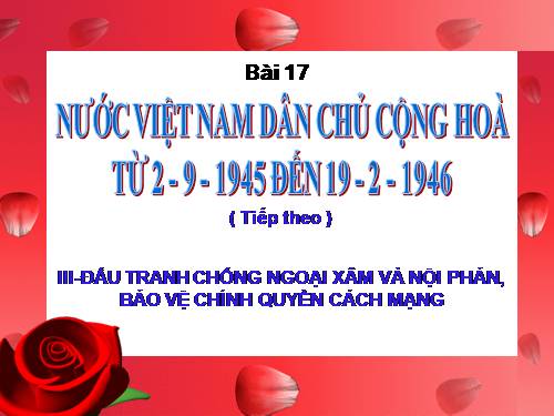 Bài 17. Nước Việt Nam Dân chủ Cộng hoà từ sau ngày 2-9-1945 đến trước ngày 19-12-1946