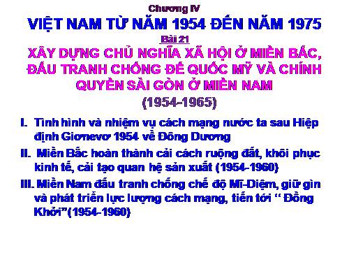 Bài 21. Xây dựng chủ nghĩa xã hội ở miền Bắc, đấu tranh chống đế quốc Mĩ và chính quyền Sài Gòn ở miền Nam (1954 - 1965)