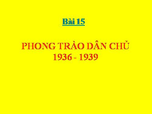 Bài 15. Phong trào dân chủ 1936 - 1939