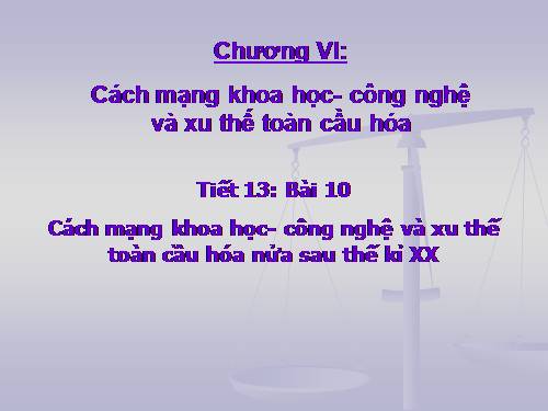 Bài 10. Cách mạng khoa học - công nghệ và xu thế toàn cầu hóa sau nửa thế kỉ XX