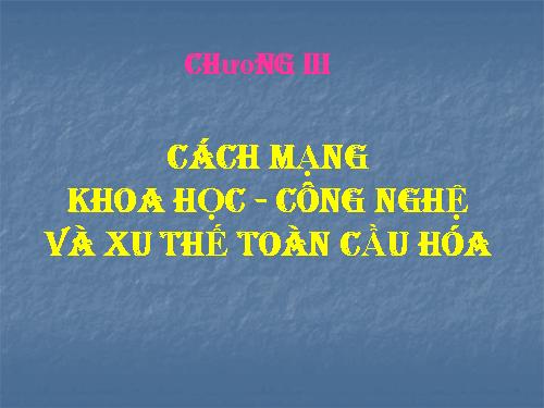 Bài 10. Cách mạng khoa học - công nghệ và xu thế toàn cầu hóa sau nửa thế kỉ XX