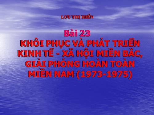 Bài 23. Khôi phục và phát triển kinh tế - xã hội ở miền Bắc, giải phóng hoàn toàn miền Nam (1973 - 1975)