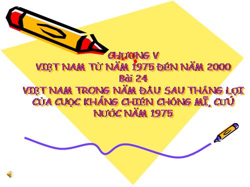 Bài 24. Việt Nam trong năm đầu sau thắng lợi của cuộc kháng chiến chống Mĩ, cứu nước năm 1975