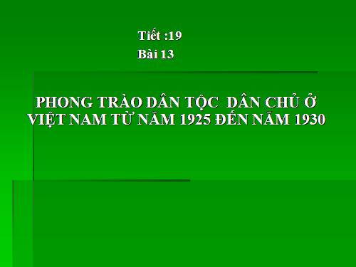 Bài 13. Phong trào dân tộc dân chủ ở Việt Nam từ năm 1925 đến năm 1930