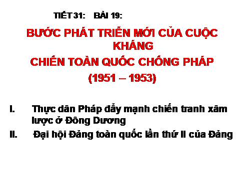 Bài 19. Bước phát triển của cuộc kháng chiến toàn quốc chống thực dân Pháp (1951 - 1953)