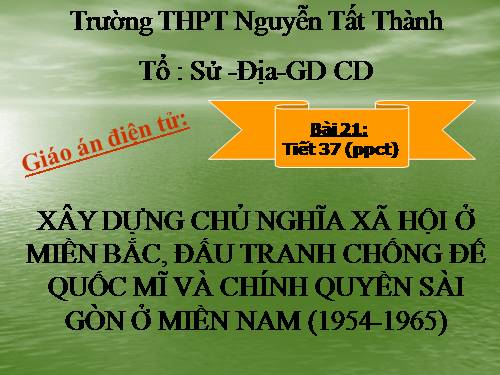 Bài 21. Xây dựng chủ nghĩa xã hội ở miền Bắc, đấu tranh chống đế quốc Mĩ và chính quyền Sài Gòn ở miền Nam (1954 - 1965)