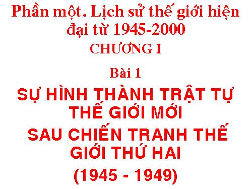 Bài 1. Sự hình thành trật tự thế giới mới sau Chiến tranh thế giới thứ hai (1945 - 1949)