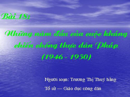 Bài 18. Những năm đầu của cuộc kháng chiến toàn quốc chống thực dân Pháp (1946 - 1950)