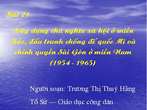 Bài 21. Xây dựng chủ nghĩa xã hội ở miền Bắc, đấu tranh chống đế quốc Mĩ và chính quyền Sài Gòn ở miền Nam (1954 - 1965)