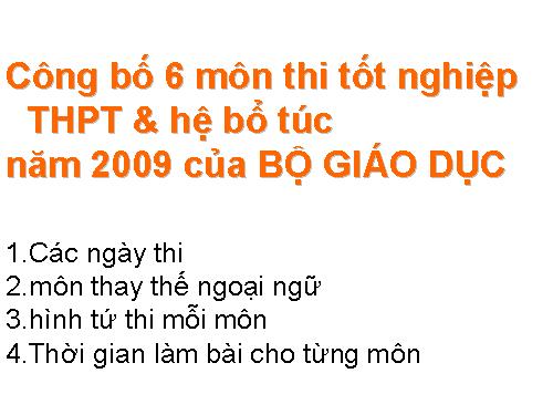 Công bố của BỘ GIÁO DỤC- 6 môn thi tốt nghiệp THPT & hệ bổ túc năm 2009