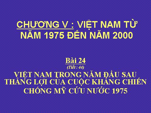 Bài 24. Việt Nam trong năm đầu sau thắng lợi của cuộc kháng chiến chống Mĩ, cứu nước năm 1975