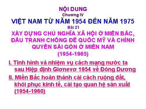 Bài 21. Xây dựng chủ nghĩa xã hội ở miền Bắc, đấu tranh chống đế quốc Mĩ và chính quyền Sài Gòn ở miền Nam (1954 - 1965)