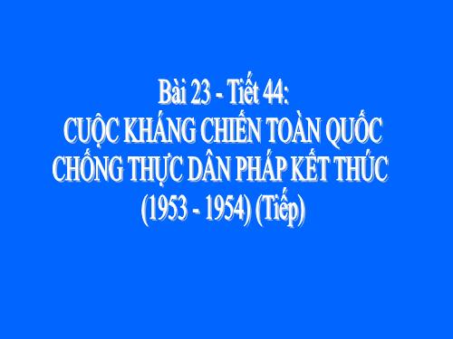 Bài 20. Cuộc kháng chiến toàn quốc chống thực dân Pháp kết thúc (1953 - 1954)