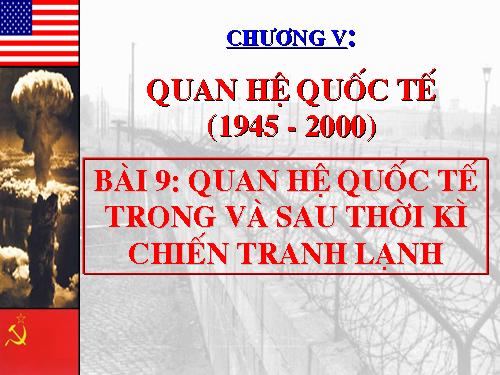 Bài 9. Quan hệ quốc tế trong và sau thời kì Chiến tranh lạnh