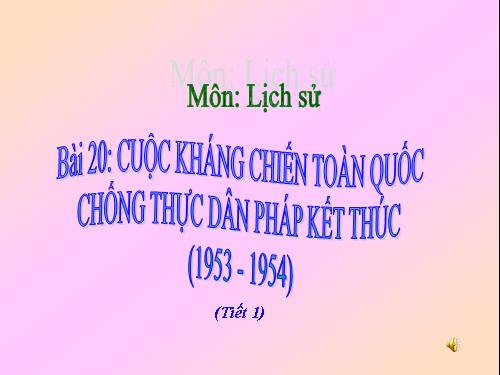 Bài 20. Cuộc kháng chiến toàn quốc chống thực dân Pháp kết thúc (1953 - 1954)