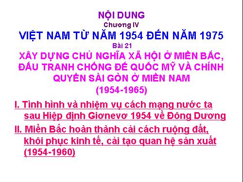 Bài 21. Xây dựng chủ nghĩa xã hội ở miền Bắc, đấu tranh chống đế quốc Mĩ và chính quyền Sài Gòn ở miền Nam (1954 - 1965)