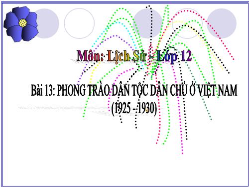 Bài 13. Phong trào dân tộc dân chủ ở Việt Nam từ năm 1925 đến năm 1930