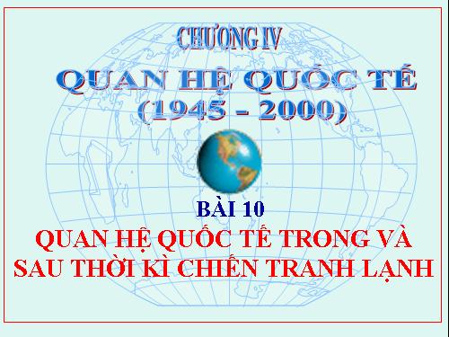 Bài 9. Quan hệ quốc tế trong và sau thời kì Chiến tranh lạnh