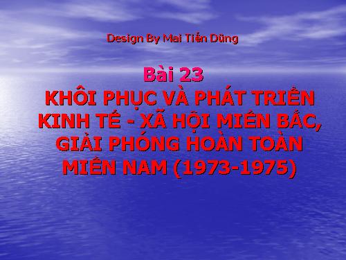 Bài 23. Khôi phục và phát triển kinh tế - xã hội ở miền Bắc, giải phóng hoàn toàn miền Nam (1973 - 1975)