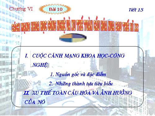 Bài 10. Cách mạng khoa học - công nghệ và xu thế toàn cầu hóa sau nửa thế kỉ XX