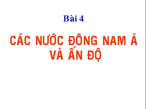 Bài 4. Các nước Đông Nam Á và Ấn Độ