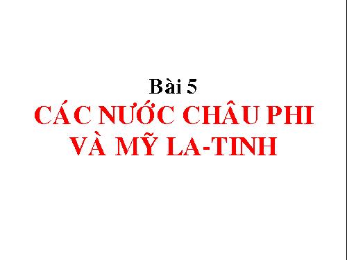 Bài 5. Các nước châu Phi và Mĩ Latinh