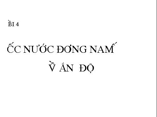 Bài 4. Các nước Đông Nam Á và Ấn Độ