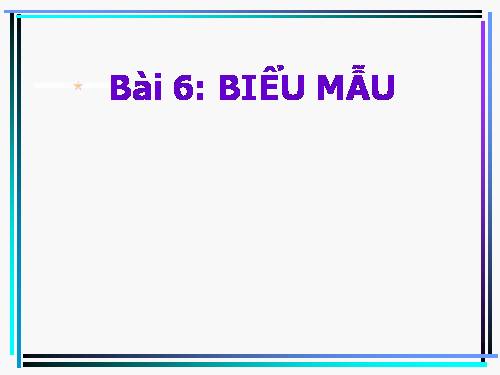 Bài 6. Biểu mẫu