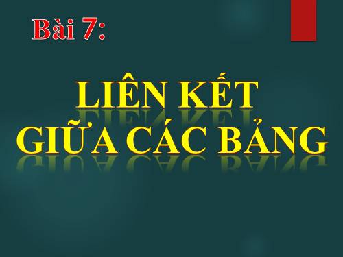 Bài 7. Liên kết giữa các bảng