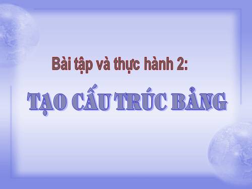 Bài tập và thực hành 2: Tạo cấu trúc bảng