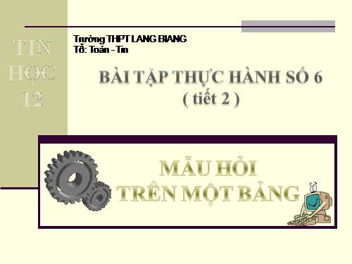 BÀI TẬP VÀ THỰC HÀNH 6_ TIN 12