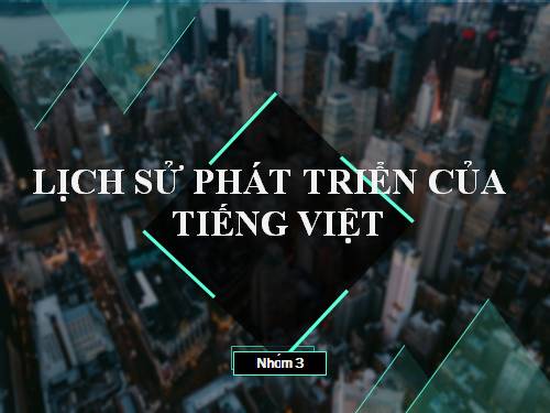 Tuần 21. Khái quát lịch sử Tiếng Việt