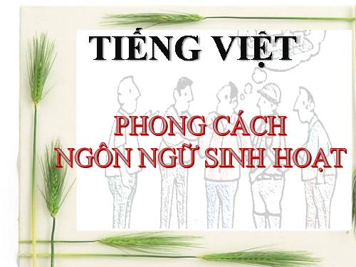 Tuần 12. Phong cách ngôn ngữ sinh hoạt