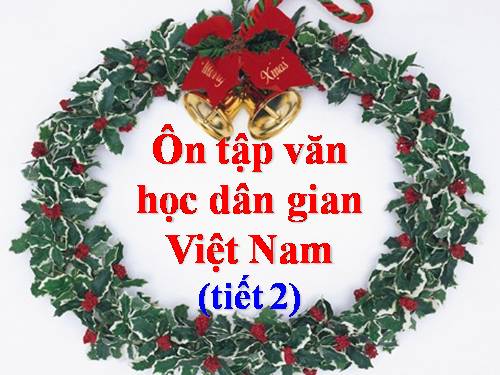 Tuần 11. Ôn tập văn học dân gian Việt Nam