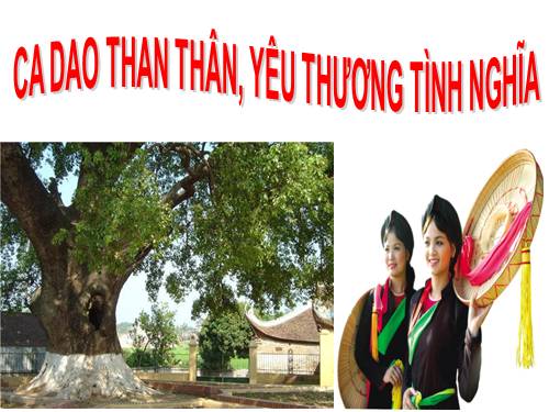 Tuần 9. Ca dao than thân, yêu thương tình nghĩa