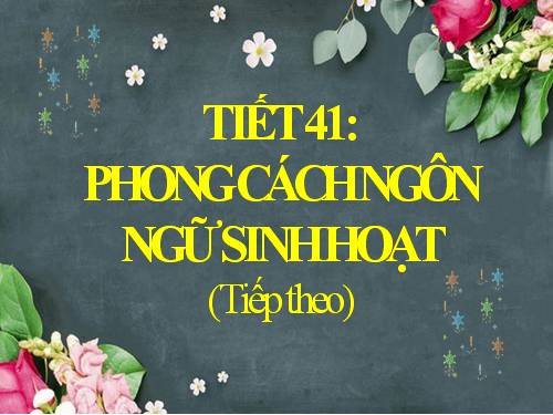 Tuần 14. Phong cách ngôn ngữ sinh hoạt (tiếp theo)