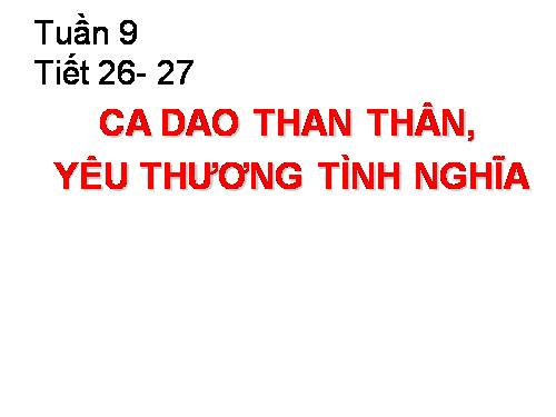 Tuần 9. Ca dao than thân, yêu thương tình nghĩa