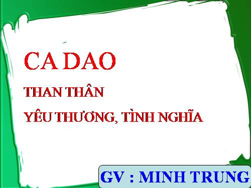 Tuần 9. Ca dao than thân, yêu thương tình nghĩa